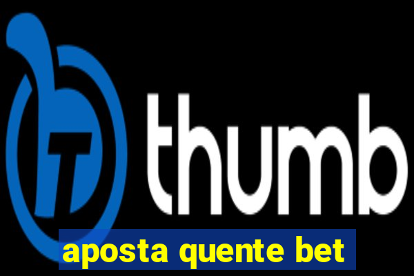 aposta quente bet