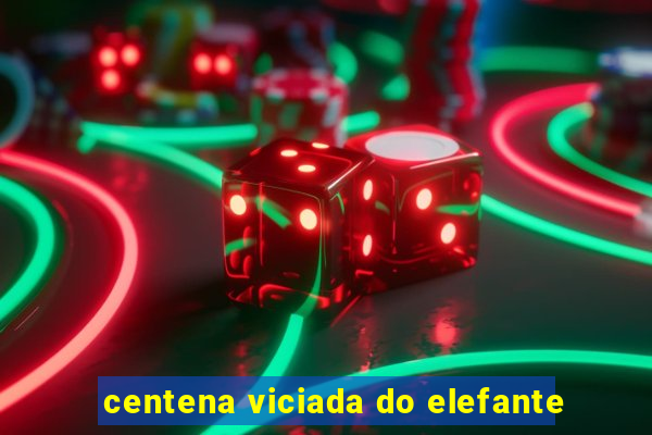 centena viciada do elefante
