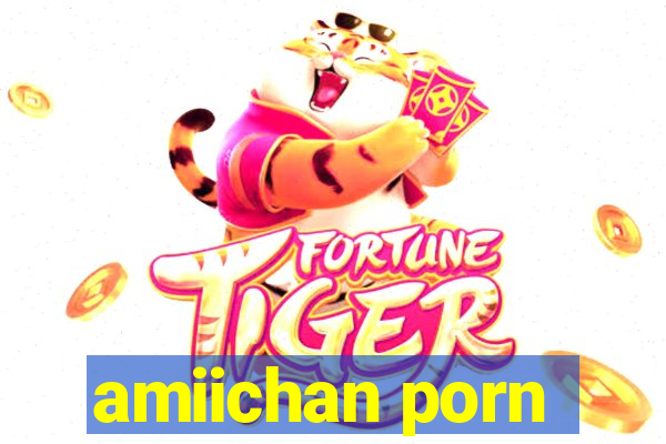 amiichan porn