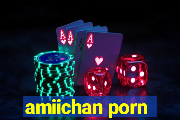 amiichan porn