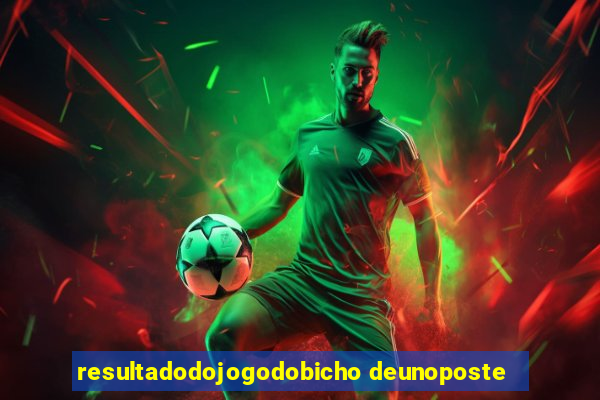 resultadodojogodobicho deunoposte