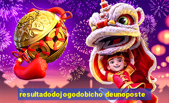 resultadodojogodobicho deunoposte