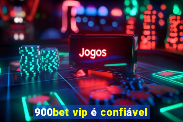 900bet vip é confiável