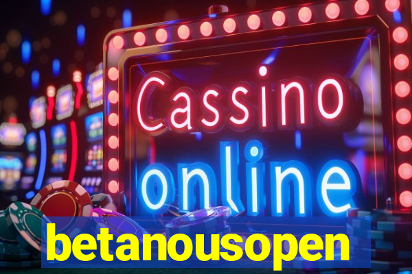 betanousopen