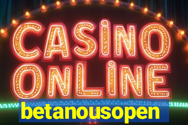 betanousopen