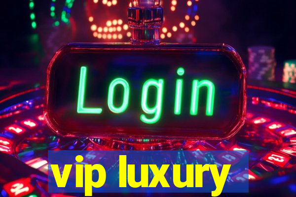 vip luxury