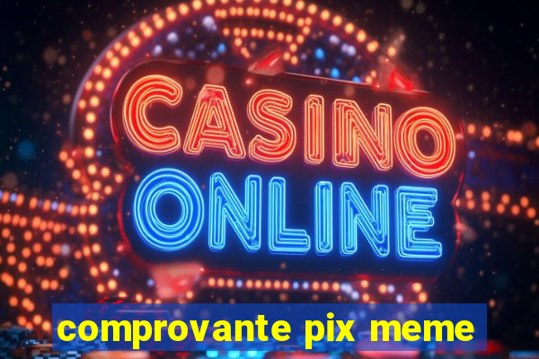 comprovante pix meme