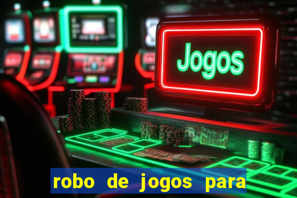 robo de jogos para ganhar dinheiro