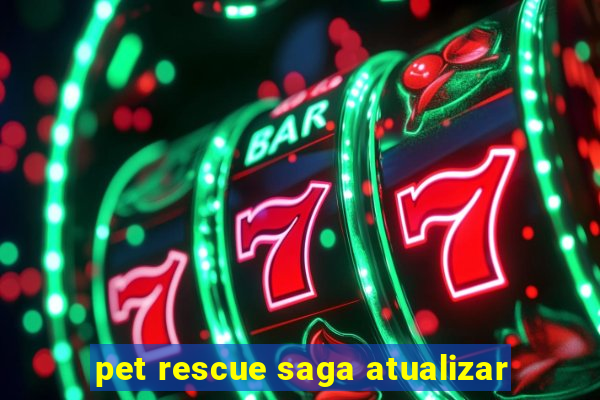 pet rescue saga atualizar