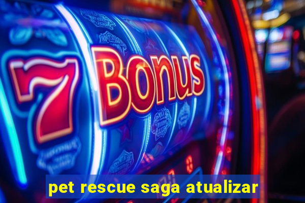 pet rescue saga atualizar