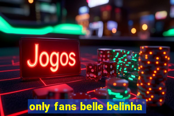only fans belle belinha