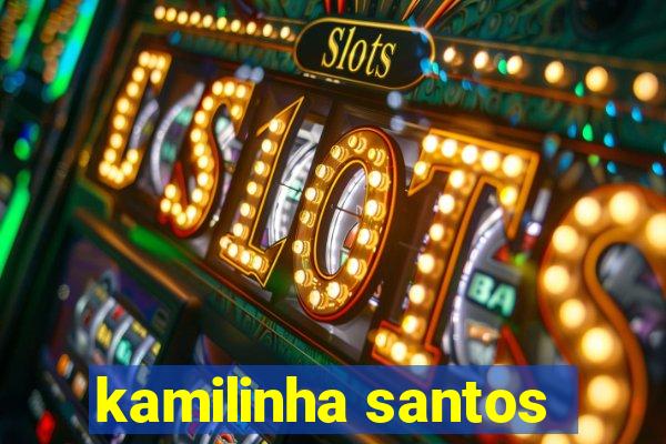kamilinha santos