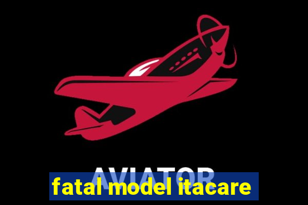 fatal model itacare