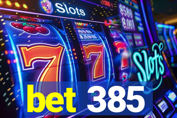 bet 385