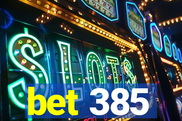 bet 385