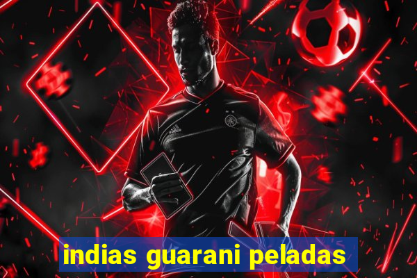 indias guarani peladas
