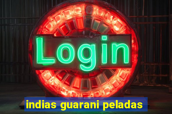 indias guarani peladas