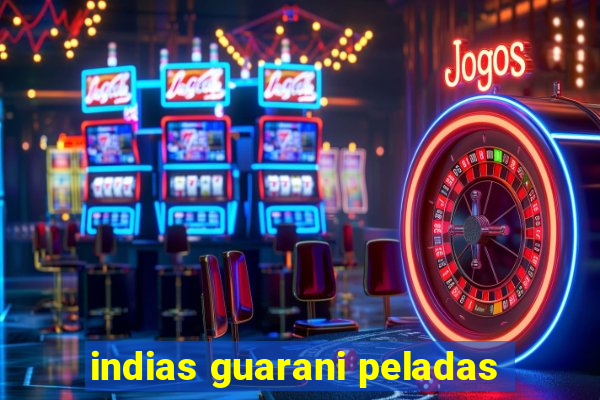 indias guarani peladas