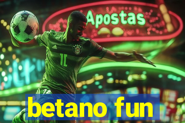 betano fun