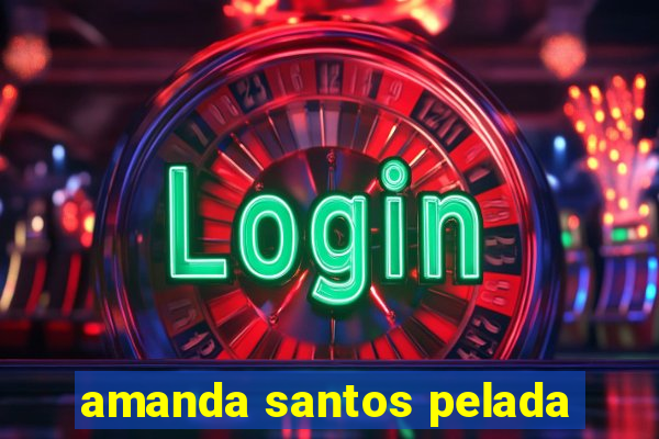 amanda santos pelada