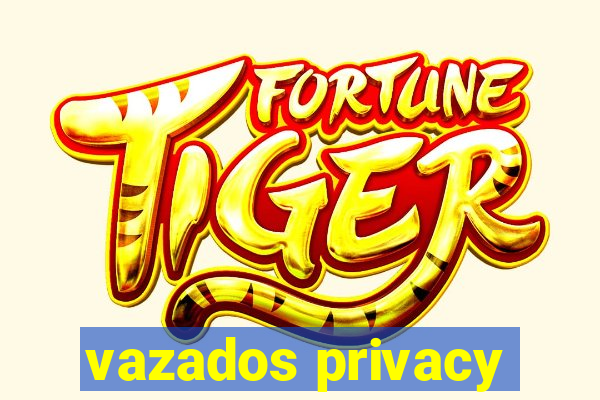 vazados privacy