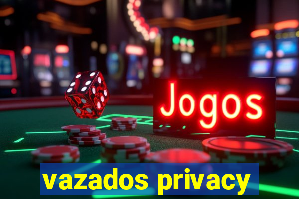 vazados privacy