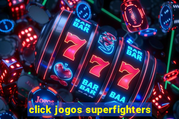click jogos superfighters