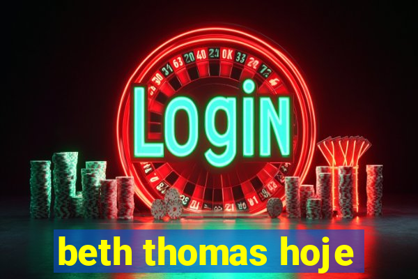 beth thomas hoje