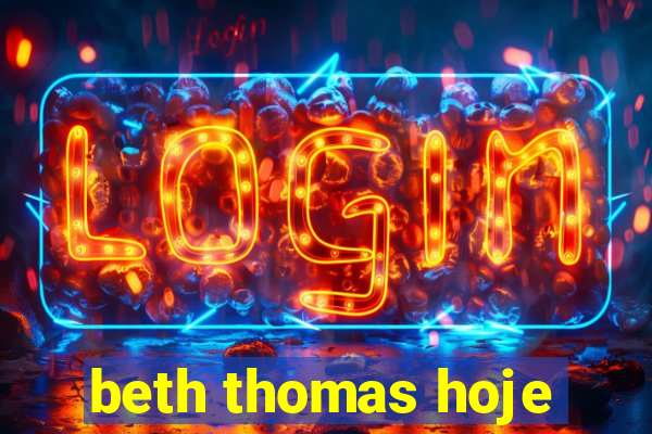 beth thomas hoje