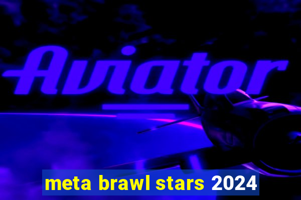 meta brawl stars 2024