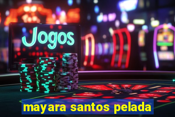mayara santos pelada
