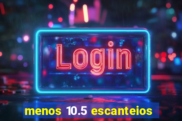 menos 10.5 escanteios