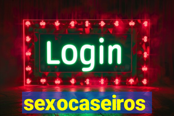 sexocaseiros
