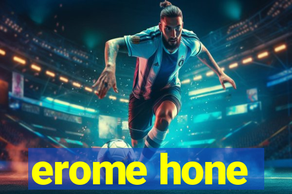 erome hone