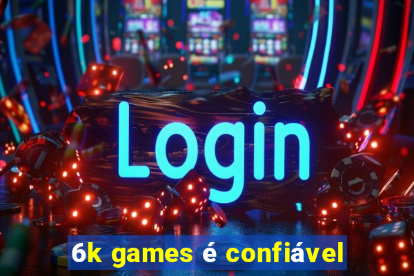 6k games é confiável