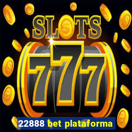 22888 bet plataforma