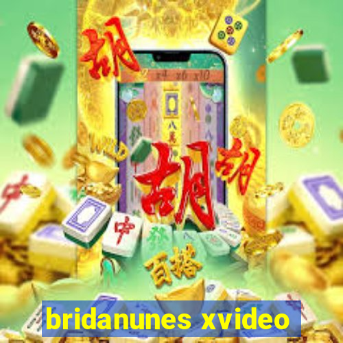 bridanunes xvideo