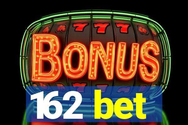 162 bet