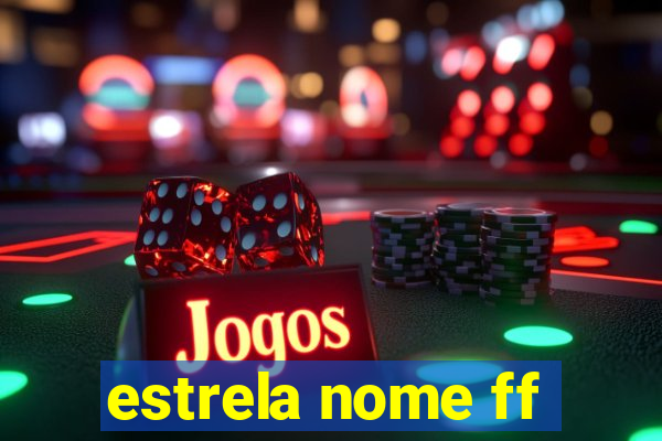estrela nome ff