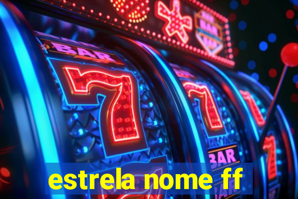 estrela nome ff