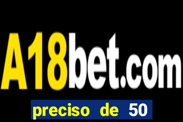 preciso de 50 reais urgente