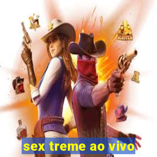 sex treme ao vivo