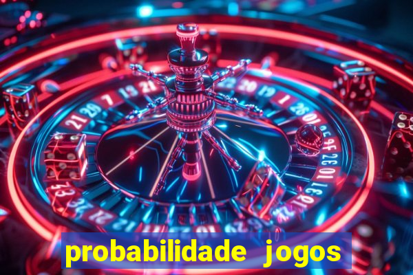 probabilidade jogos de hoje