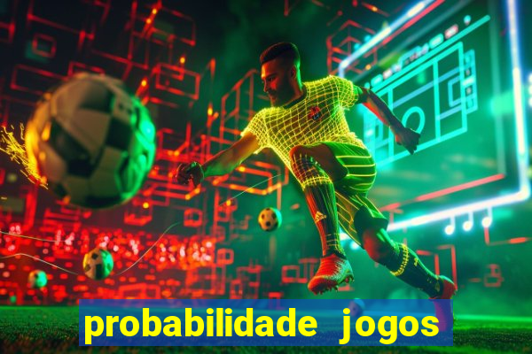 probabilidade jogos de hoje