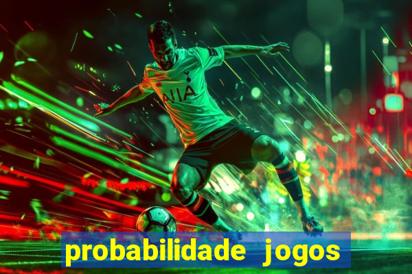 probabilidade jogos de hoje