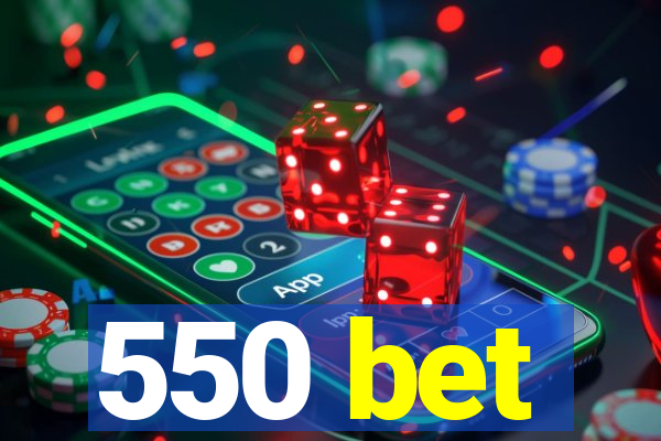 550 bet
