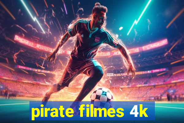 pirate filmes 4k