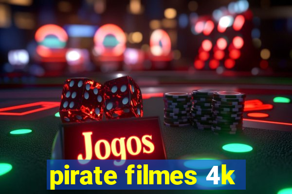 pirate filmes 4k