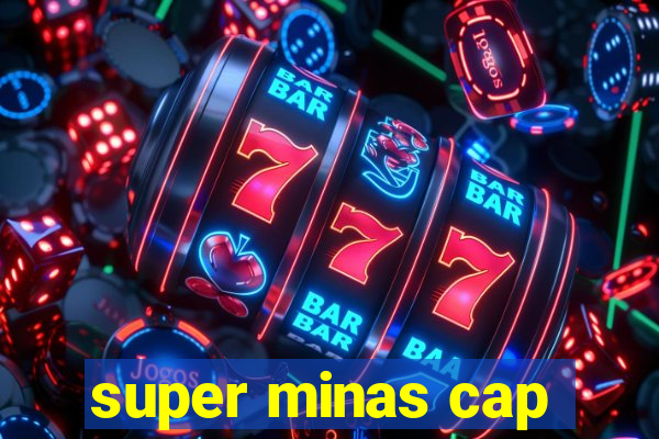 super minas cap