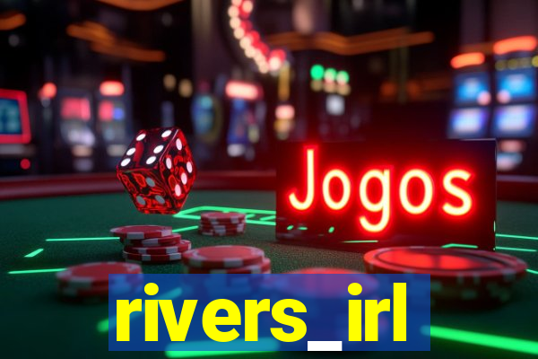 rivers_irl